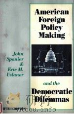 AMERICAN FOREIGN POLICY MAKING AND THE DEMOCRATIC DILEMMAS  FIFTH EDITION     PDF电子版封面    JOHN SPANIER  ERIC M.USLANER 