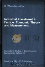 INDUSTRIAL INVESTMENT IN EUROPE:ECONOMIC THEORY AND MEASUREMENT   1985  PDF电子版封面  9024732700  D.WEISERBS 