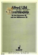Divertimento für drei Klarinetten B und eine Ba?klarinette B Partitur ED 4574   1956  PDF电子版封面    Alfred Uhl 