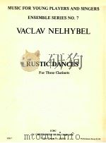 ensemble series No.7 Rustic Dances for three clarinets ENS 7   1976  PDF电子版封面    Vaclav Nelhybel 