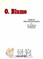 Twelve Melodious Duets for Two Trombones Two Baritiones Two Bassoons     PDF电子版封面    O.Blume 