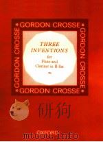 three inventions for flute and clarinet in b flat 40p   1966  PDF电子版封面    GordonCrosse 