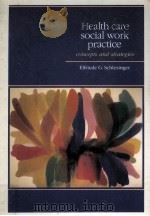 HEALTH CARE SOCIAL WORK PRACTICE CONCEPTS AND STRATEGIES ILLUSTRATED   1985  PDF电子版封面  0801643805   