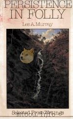 PERSISTENCE IN FOLLY   1984  PDF电子版封面    LES A.MURRAY 
