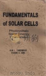 Fundamentals of solar cells : photovoltaic solar energy conversion Pt.1   1983  PDF电子版封面  0122476808  Alan L.Fahrenbruch and richard 