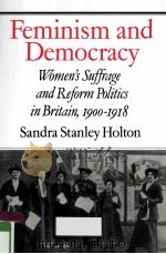 FEMINISM AND DEMOCRACY WOMEN'S SUFFRAGE AND REFORM POLITICS IN BRITAIN 1900-1918（1986 PDF版）