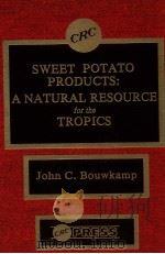 Sweet potato products : a natural resource for the tropics   1985  PDF电子版封面  0849354285  J. C. Bouwkamp 