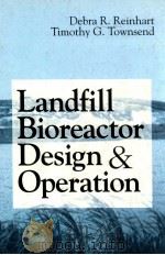 Landfill bioreactor design and operation   1998  PDF电子版封面  1566702593  R Reinhart debra timothy g.tow 