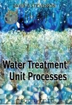 Water treatment unit processes   1997  PDF电子版封面  1860940749  David G Stevenson 