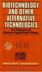 Biotechnology and other alternative technologies for utilisation of biomass/agricultural wastes   1989  PDF电子版封面  8120404181  Amalendu Chakraverty 