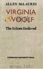 VIRGINIA WOOLF THE ECHOES ENSLAVED   1973  PDF电子版封面  9780521131155  ALLEN MCLAURIN 