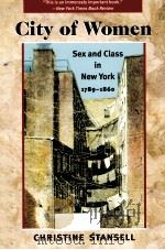 CITY OF WOMEN SEX AND CLASS IN NEW YORK 1789-1860   1986  PDF电子版封面  9780252014819  CHRISTINE STANSELL 