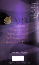 FEMINIST THEORY AND INTERNATINAL RELATIONS IN A POSTMODERN ERA   1994  PDF电子版封面  9780521459846  CHRISTINE SYLVESTER 