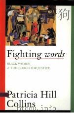 FIGHTING WORDS BLACK WOMEN AND THE SEARCH FOR JUSTICE   1998  PDF电子版封面  0816623775  PATRICIA HILL COLLINS 