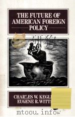 THE FUTURE OF AMERICAN FOREIGN POLICY   1992  PDF电子版封面    CHARLES W.KEGLEY AND EUGENE R. 