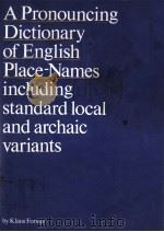 A PRONOUNCING DICTIONARY OF ENGLISH PLACE-NAMES  INCLUDING STANDARD LOCAL AND ARCHAIC VARIANTS   1981  PDF电子版封面  0710007566  KLAUS FORSTER 