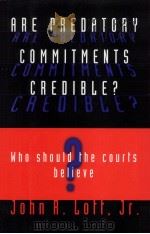 ARE PREDATORY COMMITMENTS CREDIBLE? WHO SHOULD THE COURTS BELIEVE?   1999  PDF电子版封面  0226493555  JOHN R.LOTT 