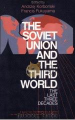 THE SOVIET UNION AND THE THIRD WORLD  THE LAST THREE DECADES   1987  PDF电子版封面  0801494540  ANDRZEJ KORBONSKI AND FRANCIS 