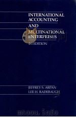 INTERNATIONAL ACCOUNTING AND MULTINATIONAL ENTERPRISES  2ND EDITION   1981  PDF电子版封面  0471626201  JEFFREY S.ARPAN AND LEE H.RADE 
