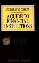 A GUIDE TO FINANCIAL INSTITUTIONS   1988  PDF电子版封面  0312011334  CHARLES R.GEISST 