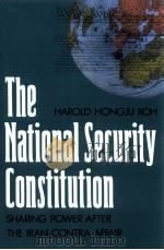 THE NATIONAL SECURITY CONSTITUTION  SHARING POWER AFTER THE IRAN-CONTRA AFFAIR   1990  PDF电子版封面  0300044933  HAROLD HONGJU KOH 