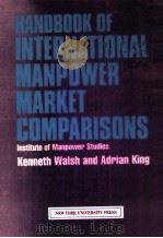 HANDBOOK OF INTERNATIONAL MANPOWER MARKET COMPARISONS  INSTITUTE OF MANPOWER STUDIES   1986  PDF电子版封面  0814792170  KENNETH WALSH AND ADRIAN KING 
