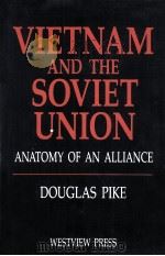 VIETNAN AND THE SOVIET UNION  ANATOMY OF AN ALLIANCE   1987  PDF电子版封面  0813304709  DOUGLAS PIKE 