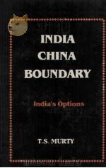 INDIA-CHINA BOUNDARY:INDIA'S OPTIONS   1987  PDF电子版封面    T.S.MURTY 