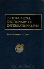 BIOGRAPHICAL DICTIONARY OF INTERNATIONALISTS   1983  PDF电子版封面    WARREN F.KUEHL 