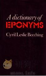 A DICTIONARY OFEPONYMS  CYRIL LESLIE BEECHING  SECOND EDITION   1983  PDF电子版封面  0851573290   