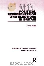 POLITICAL REPRESENTATION AND ELECTIONS IN BRITAIN  VOLUME 12   1972  PDF电子版封面  0415555434  PETER PULZER 