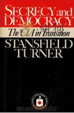 SECRECY AND DEMOCRACY THE CIA IN TRANSITION   1985  PDF电子版封面  0395355737  ADMIRAL STANSFIELD TURNER 