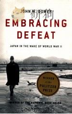 EMBRACING DEFEAT  JAPAN IN THE WAKE OF WORLD WAR II   1999  PDF电子版封面  0393320278  JOHN W.DOWER 