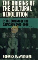 THE ORIGINS OF THE CULTURAL REVOLUTION 3  THE COMING OF THE CATACLYSM 1961-1966   1997  PDF电子版封面  0231110839  RODERICK MACFARQUHAR 