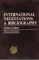 INTERNATIONAL NEGOTIATIONS:A BIBLIOGRAPHY   1989  PDF电子版封面  0813375584  AMOS LAKOS 