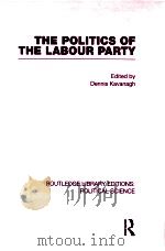THE POLITICS OF THE LABOUR PARTY  VOLUME 55   1982  PDF电子版封面  0415555973  DENNIS KAVANAGH 