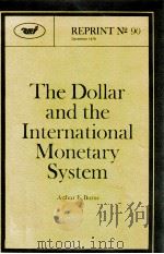 THE DOLLAR AND THE INTERNATIONAL MONETARY SYSTEM   1978  PDF电子版封面    ARTHUR F.BURNS 