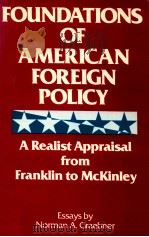 FOUNDATIONS OF AMERICAN FOREIGN POLICY  A REALIST APPRAISAL FROM FRANKLIN TO MCKINLEY（1985 PDF版）