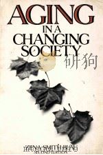 AGING IN A CHANGING SOCIETY SECOND EDITION   1981  PDF电子版封面  0531056376  ZENA SMITH BLAU 