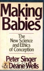 MAKING BABIES THE NEW SCIENCE AND ETHICS OF CONCEPTION   1985  PDF电子版封面  0684183714   