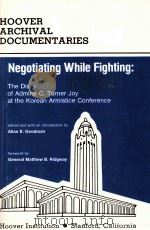 NEGOTIATING WHILE FIGHTING:THE DIARY OF ADMIRAL C.TURNER JOY THE KOREAN ARMISTICE CONFERENCE   1978  PDF电子版封面  0817967516  ALLAN E.GOODAM 