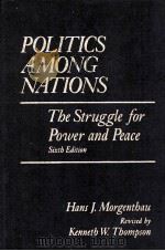 POLITICS AMONG NETIONS THE STRUGGLE FOR POWER AND PEACE SIXTH EDITION   1985  PDF电子版封面  0394541014   