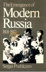 THE EMERGENCE OF MODERN RUSSIA 1801-1917   1985  PDF电子版封面  0888640412  SERGEI PUSHKAREV 