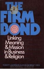 THE FIRM BOND  LINKING MEANING AND MISSION IN BUSINESS AND RELIGION   1984  PDF电子版封面  0030636396   