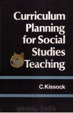CURRICULUM PLANNING FOR SOCIAL STUDIES TEACHING  A CROSS-CULTURAL APPROACH   1981  PDF电子版封面  0471278661  CRAIG KISSOCK 