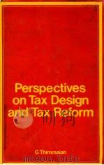 PERSPECTIVES ON TAX DESIGN AND TAX REFORM   1984  PDF电子版封面    G.THIMMAIAH 