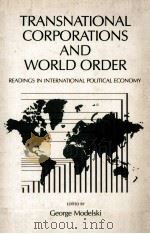 TRANSNATIONAL CORPORATIONS AND WORLD ORDER  READINGS IN INTERNATIONAL POLITICAL ECONOMY   1979  PDF电子版封面  0716710250  GEORGE MODELSKI 