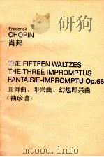 FREDERICK CHOPIN THE FIFTEEN WALTZES THE THREE IMPROMPTUS FANTAISIE-IMPROMPTU OP.66   1968  PDF电子版封面     