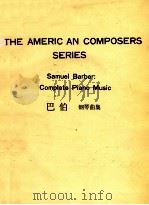 THE AMERICAN COMPOSERS SERIES SAMUEL BARBER: COMPLETE PIANO MUSIC（1984 PDF版）