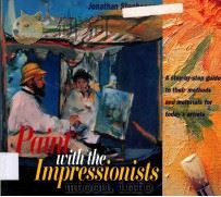 PAINT WITH THE IMPRESSIONISTS A STEP BY-GUIDE TO THEIR MOTHODS AND MATERIALS FOR TODAY'SARTISTS   1995  PDF电子版封面  0821221582  JONATHAN STEPHENSON 